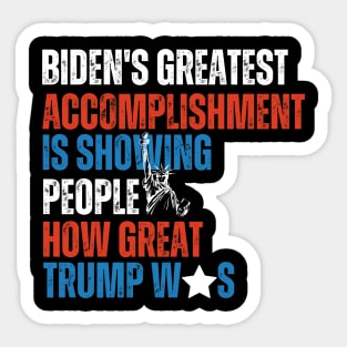 Biden's Greatest Accomplishment Is Showing People How Great Trump Was Sticker